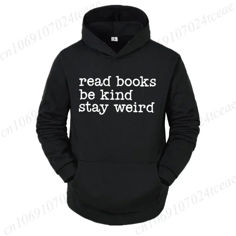 Book Lover Slogan Graphic Men Hoodies Read Books Be Kind Stay Weird Print Tracksuits Women Men Book Quote Top Book Lover Gift